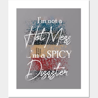 I'm Not A Hot Mess I'm A Spicy Disaster Posters and Art